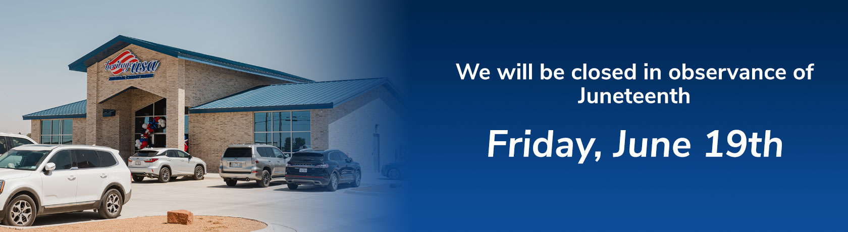 We will be closed in observance of Juneteenth Friday, June 19th
