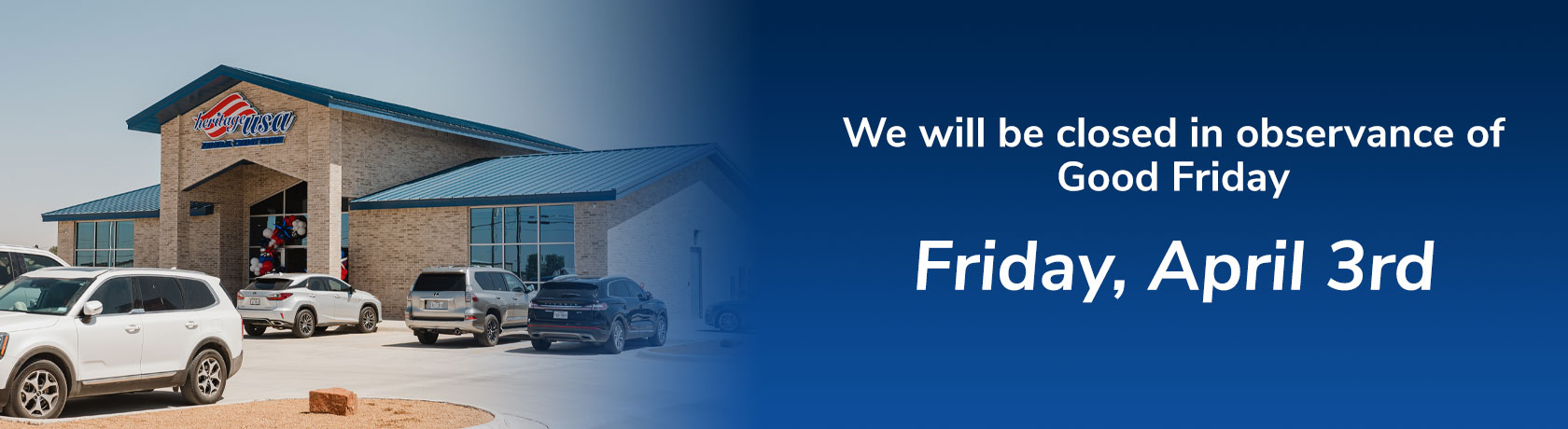 We will be closed in observance of Good Friday Friday, April 3rd