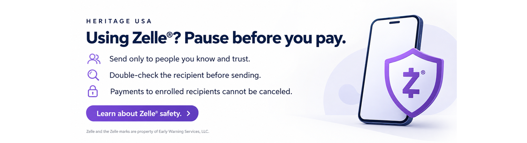 Using Zelle®? Pause before you pay. Send only to people you know and trust, double-check the recipient, and remember that payments to enrolled recipients cannot be canceled. Learn about Zelle® safety.